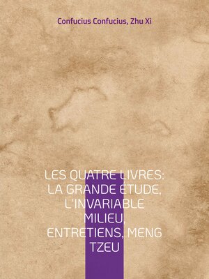 cover image of Les Quatre Livres --La Grande étude, L'Invariable milieu, Entretiens, Meng Tzeu